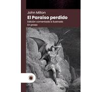 El paraíso perdido (en prosa): Edición con prólogo, comentada, ilustrada por Gustave Doré y biografía del autor (Nueva traducción)