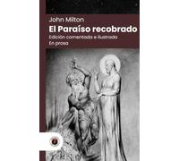 El Paraíso recobrado (en prosa): Edición con prólogo, comentada e ilustrada por William Blake (Nueva traducción)
