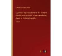 El Parnaso Español, Monte En Dos Cumbres Dividido, Con Las Nueve Musas Castellanas, Donde Se Contienen Poesías