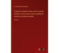 El Parnaso Español, Monte En Dos Cumbres Dividido, Con Las Nueve Musas Castellanas, Donde Se Contienen Poesías