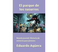 El parque de los susurros: Novela juvenil. Historia de misterio para jóvenes de 9 a 12 años.