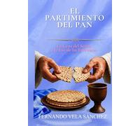 EL PARTIMIENTO DEL PAN: LA CENA DEL SEÑOR A LA LUZ DE LAS ESCRITURAS