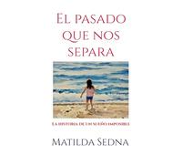 El pasado que nos separa: La historia de un sueño imposible