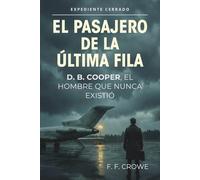 El pasajero de la última fila: D. B. Cooper, el hombre que nunca existió