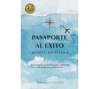 El Pasaporte al Éxito: esta en tu Mente Positiva