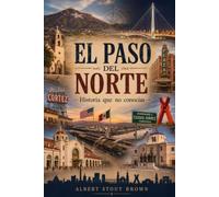 El Paso del Norte: Historia que no conocías