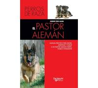 El pastor alemán: Manual práctico para elegir, adiestrar y cuidar a un pastor alemán fuerte, noble e inteligente