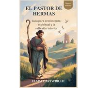 EL PASTOR DE HERMAS: Guía para crecimiento espiritual y la reflexión interior