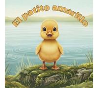 El Patito Amarillo Aprende a Nadar: Cuento infantil con rimas sobre superación y valentía: Libro para bebés y niños de 1-4 años con letra grande, ... estimular la atención | Regalo para bebés