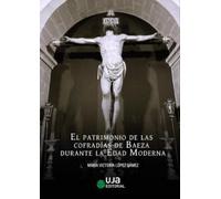 El patrimonio de las cofradías de Baeza durante la Edad Moderna