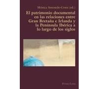 El Patrimonio Documental En Las Relaciones Entre Gran Bretaña E Irlanda Y La Península Ibérica A Lo Largo De Los Siglos