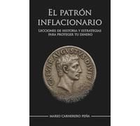 El patrón inflacionario: Lecciones de historia y estrategias para proteger tu dinero