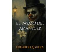 El Payaso del Amanecer: Cuando el amor se disfraza de monstruo. (Novela thriller psicológico, misterio, suspense, terror)