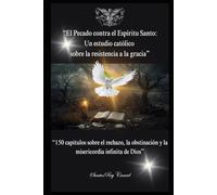 “El Pecado contra el Espíritu Santo: Un estudio católico sobre la resistencia a la gracia”: “150 capítulos sobre el rechazo, la obstinación y la misericordia infinita de Dios”