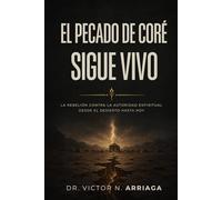 EL PECADO DE CORÉ SIGUE VIVO: La rebelión contra la autoridad espiritual desde el desierto hasta hoy