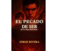 EL PECADO DE SER: SER YO, NUNCA DEBIO DOLER