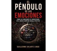 El péndulo de las emociones: Cómo las emociones se convirtieron en el nuevo campo de batalla político