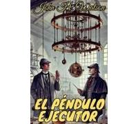 El Péndulo Ejecutor (Los Casos Olvidados De Sherlock Holmes) (Spanish Edition)