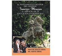 El Pensamiento Creador Del General Francisco Morazan Al Servicio De La Educacion En Honduras