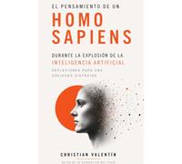 El Pensamiento de un Homo sapiens Durante la Explosion de la Inteligencia Artificial: Reflexiones para una sociedad distraida