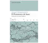 El Pentateuco De Isaac : Sobre La Vida De Isaac Jacob Blumenfeld Durante Dos Guerras, En Tres Campos De Concentración Y En Cinco Patrias
