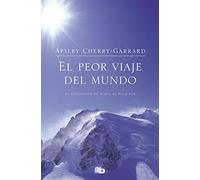 El peor viaje del mundo/ The Worst Journey In The World Apsley Cherry-garrad (Auteur)