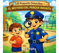 El Pequeño Detective: El Misterio del Parque Infantil: Una divertida historia de misterio para niños sobre compartir, amistad y trabajo en equipo (4-8 años)