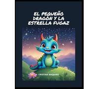 EL PEQUEÑO DRAGÓN Y LA ESTRELLA FUGAZ: Cuento infantil para dormir sobre amistad, sueños y valentía