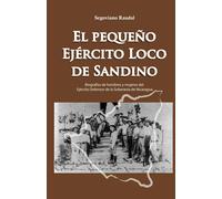 El Pequeño Ejército Loco De Sandino: Biografías De Hombres Y Mujeres Del Ejército Defensor De La Soberanía De Nicaragua: 4