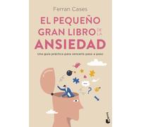 El pequeño gran libro de la ansiedad: Una guía práctica para vencerla paso a paso