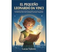 El Pequeño Leonardo Da Vinci: La inspiradora historia del niño que soñaba con inventar el futuro | Un cuento para niños sobre curiosidad, creatividad e imaginación