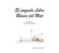 El Pequeño Libro Blanco Del Mat, Krn Pilates, Ayer, Hoy Y El Proceso