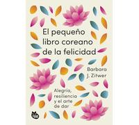 El pequeño libro coreano de la felicidad: Alegría, resiliencia y el arte de dar