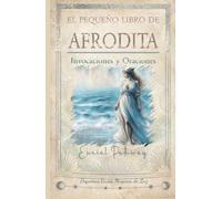 El pequeño libro de Afrodita: Invocaciones y Oraciones