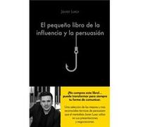 El Pequeño Libro De La Influencia Y La Persuasión Luxor, Javier (Auteur)