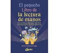 El pequeño libro de la lectura de manos: Prácticas sencillas para descubrir el antiguo arte de la quiromancia