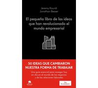 El pequeño libro de las ideas que han revolucionado el mundo empresarial 50 ideas que cambiaron el mundo del trabajo - Jeremy Kourdi - Alienta Editorial - ebook (ePub) - Livre