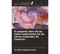 El pequeño libro de las setas medicinales de las selvas tropicales de Camerún