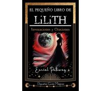 El pequeño libro de Lilith: Invocaciones y Oraciones