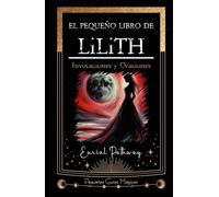 El pequeño libro de Lilith: Invocaciones y Oraciones