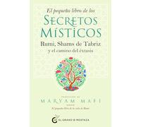 El pequeño libro de los secretos místicos: Rumi, Shams de Tabriz y el camino del éxtasis