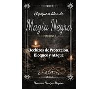 El pequeño libro de Magia Negra: Hechizos de Protección, Bloqueo y Ataque