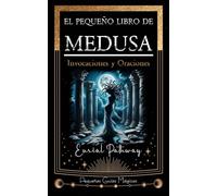 El pequeño libro de Medusa: Invocaciones y Oraciones