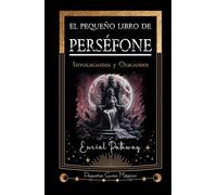 El pequeño libro de Perséfone: Invocaciones y Oraciones