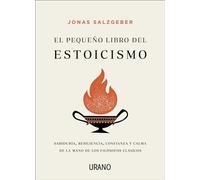 El pequeño libro del estoicismo / The Little Book of Stoicism: Sabiduria, Resiliencia, Confianza Y Calma De La Mano De Los Filosofos Clasicos