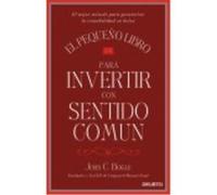El pequeño libro para invertir con sentido común: El mejor método para garantizar la rentabilidad en bolsa