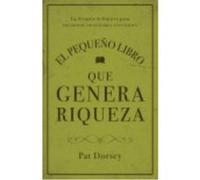 El Pequeño Libro Que Genera Riqueza: La Fórmula Definitiva Para Encontrar Inversiones Excelentes - Dorsey, Pat Dorsey, Pat (Auteur)