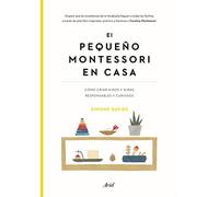 El pequeño Montessori en casa: Cómo criar niños y niñas responsables y curiosos
