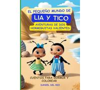 El Pequeño Mundo de Lia y Tico: Aventuras de dos hormiguitas valientes