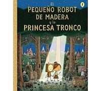 El pequeño robot de madera y la princesa tronco / The Little Wooden Robot and the Log Princess